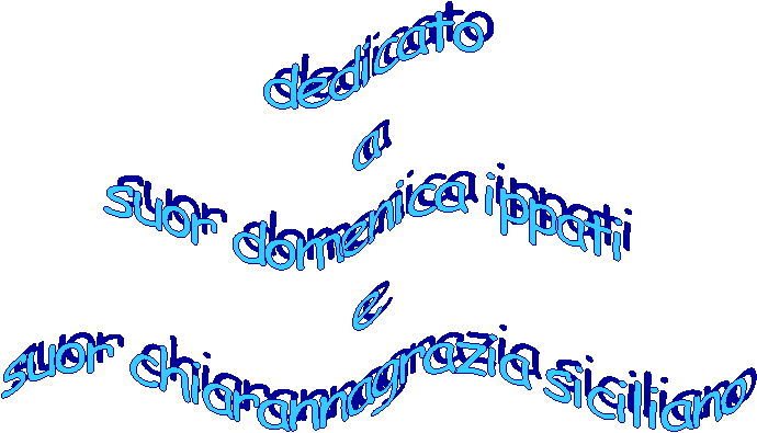 dedicato  a   suor domenica ippati   e   suor chiarannagrazia siciliano